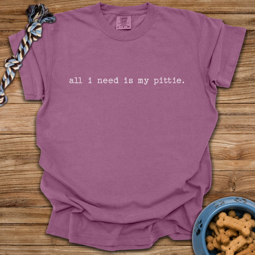 All I Need Is My Pittie T-Shirt