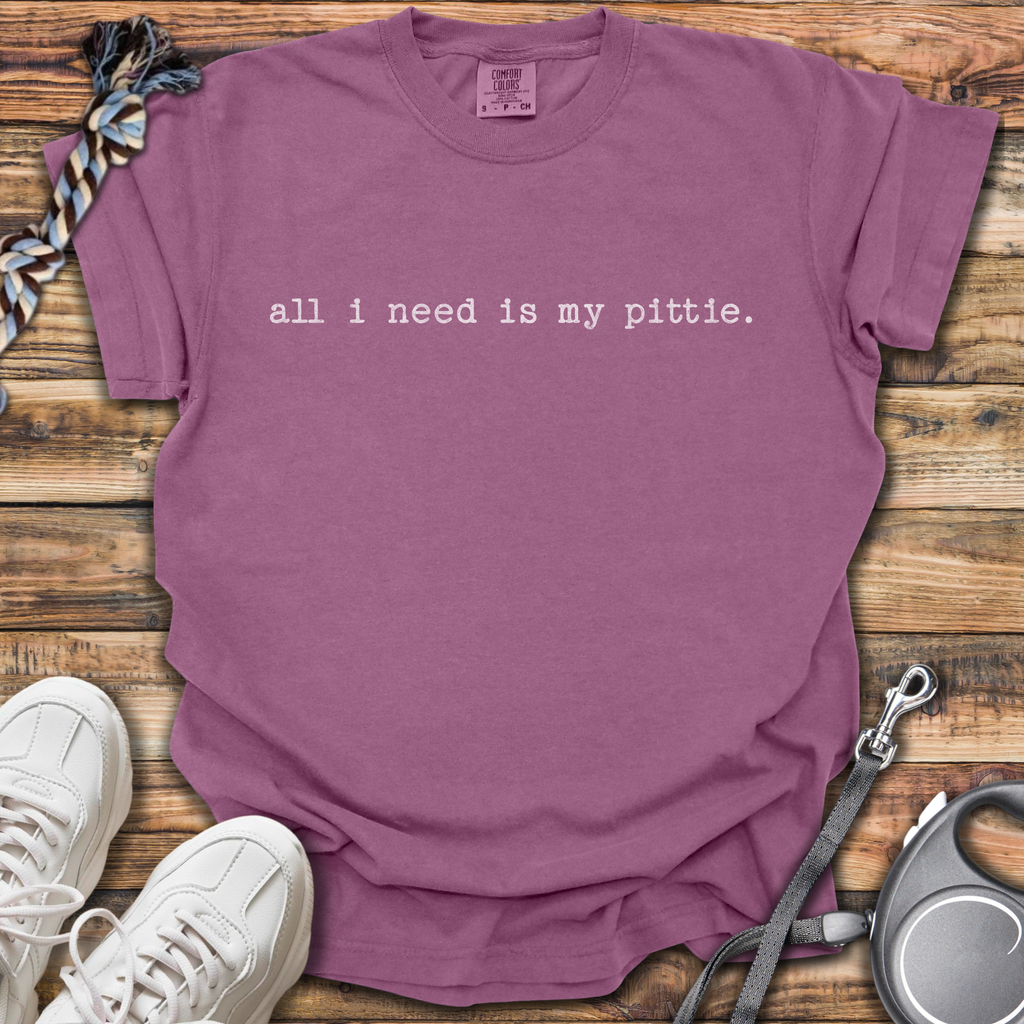 All I Need Is My Pittie T-Shirt