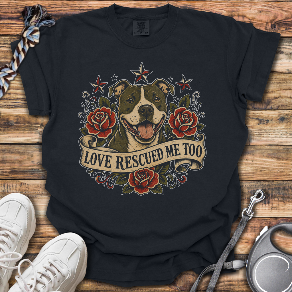 Love Rescued Me Too T-Shirt
