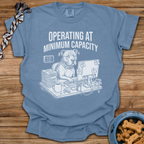 Operating At Minimum Capacity T-Shirt