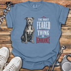 Most Feared Thing Is Ignorance T-Shirt