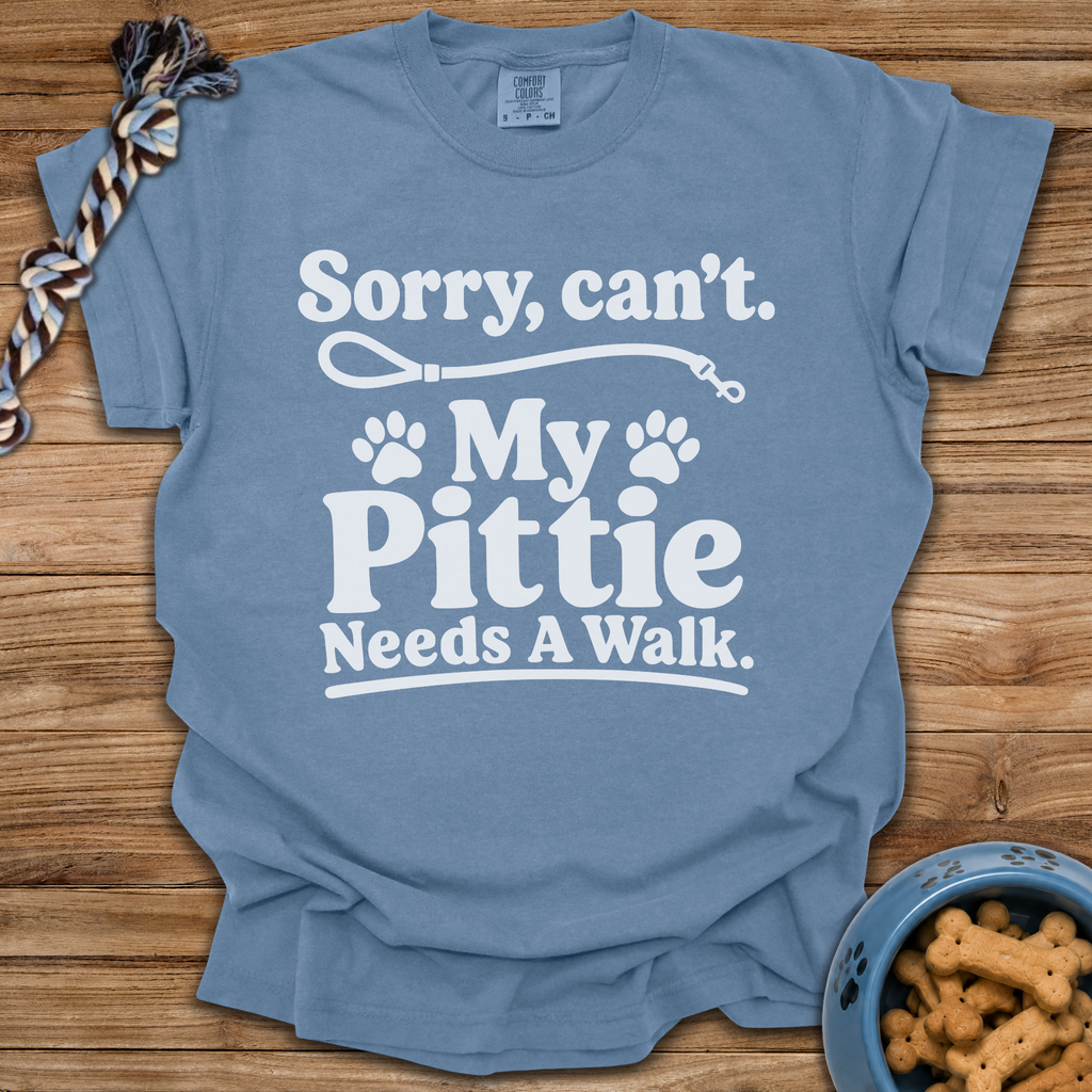 Sorry, Can't. My Pittie Needs A Walk T-Shirt