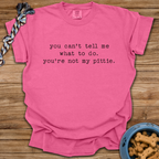 You Can't Tell Me T-Shirt