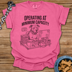Operating At Minimum Capacity T-Shirt