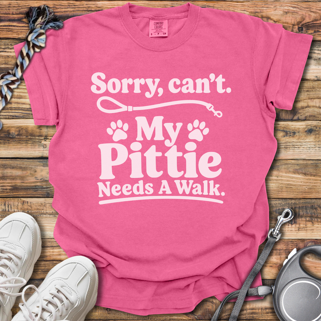 Sorry, Can't. My Pittie Needs A Walk T-Shirt