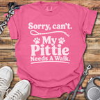 Sorry, Can't. My Pittie Needs A Walk T-Shirt