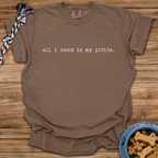 All I Need Is My Pittie T-Shirt