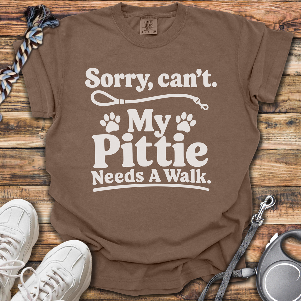 Sorry, Can't. My Pittie Needs A Walk T-Shirt
