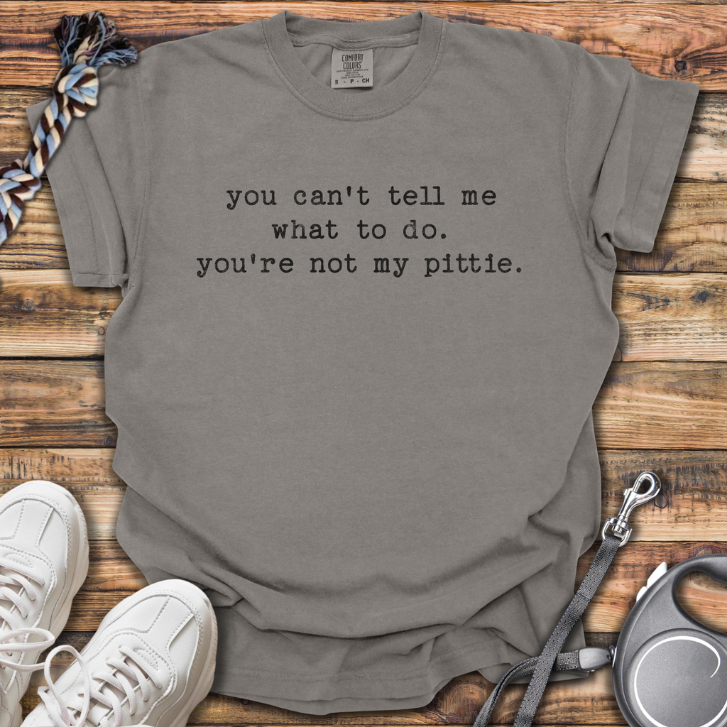 You Can't Tell Me T-Shirt