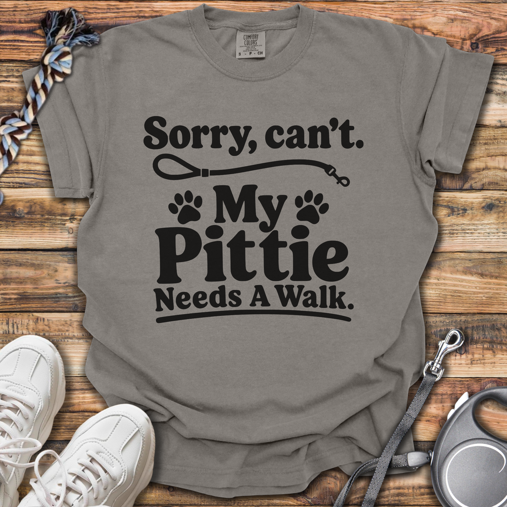 Sorry, Can't. My Pittie Needs A Walk T-Shirt