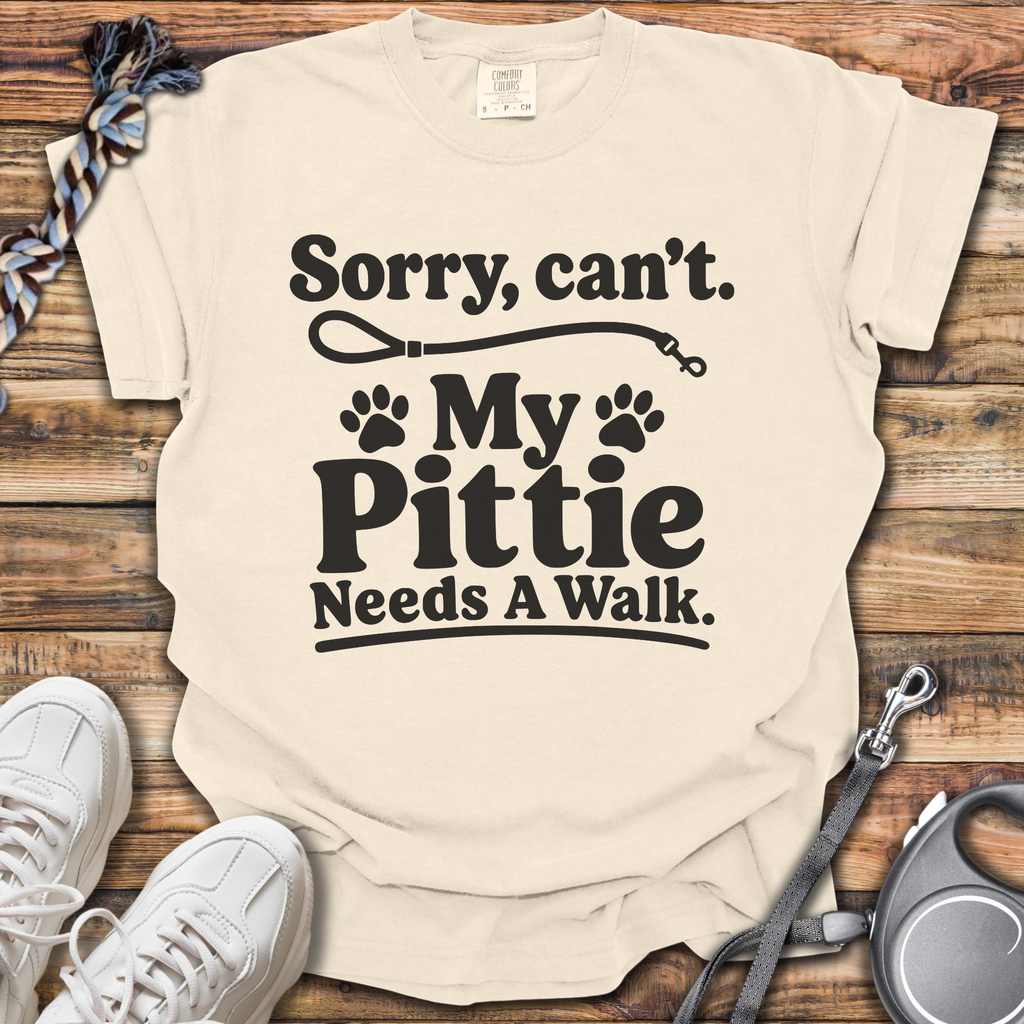 Sorry, Can't. My Pittie Needs A Walk T-Shirt