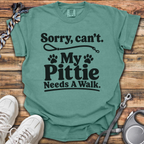 Sorry, Can't. My Pittie Needs A Walk T-Shirt