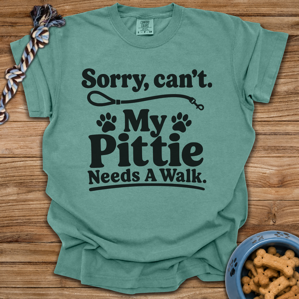 Sorry, Can't. My Pittie Needs A Walk T-Shirt