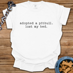 Adopted A Pitbull, Lost My Bed T-Shirt